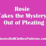 Rosie Takes the Mystery out of Pleating for Doll Clothes