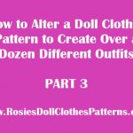 How to Alter a Doll Clothes Pattern to Create Over a Dozen Different Outfits Part 3