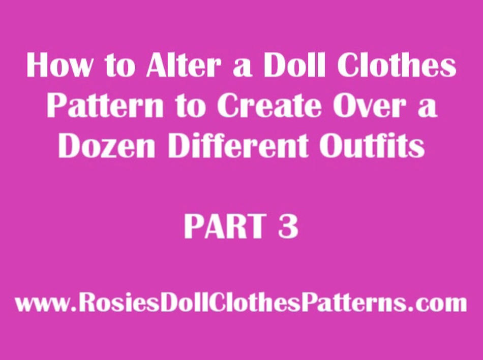 How to Alter One Basic Doll Clothes Pattern to Create Over a Dozen ...